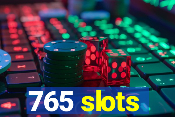 765 slots